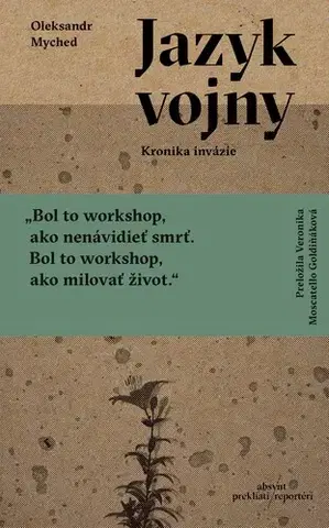 Fejtóny, rozhovory, reportáže Jazyk vojny. Kronika invázie - Oleksandr Myched,Veronika Moscatello Goldiňáková