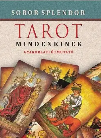 Veštenie, tarot, vykladacie karty Tarot mindenkinek - Soror Spendlor