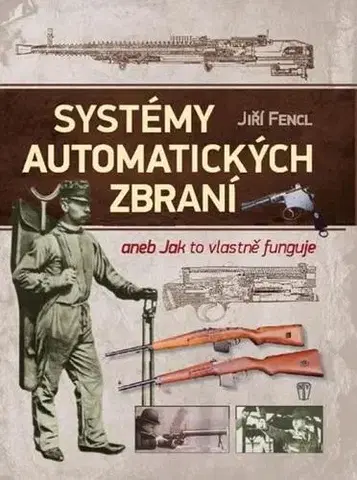 Odborná a náučná literatúra - ostatné Systémy automatických zbraní - Jiří Fencl