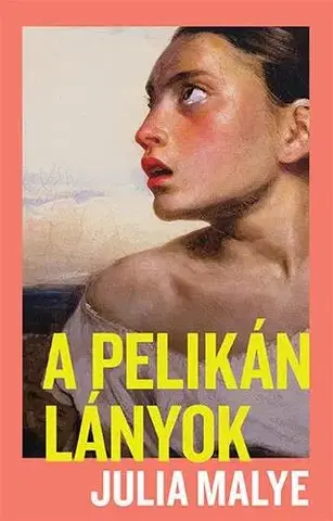 Svetová beletria A pelikánlányok - Julia Malye,Olimpia Szabó
