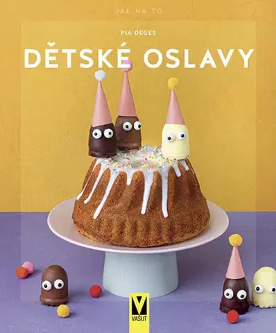 Varíme pre deti a s deťmi Dětské oslavy - Pia Deges
