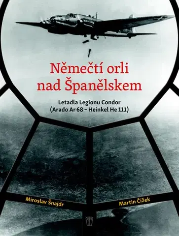 Armáda, zbrane a vojenská technika Němečtí orli nad Španělskem - Miroslav Šnajdr,Martin Čížek