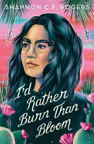 Young adults I'd Rather Burn Than Bloom - Shannon C. F. Rogers
