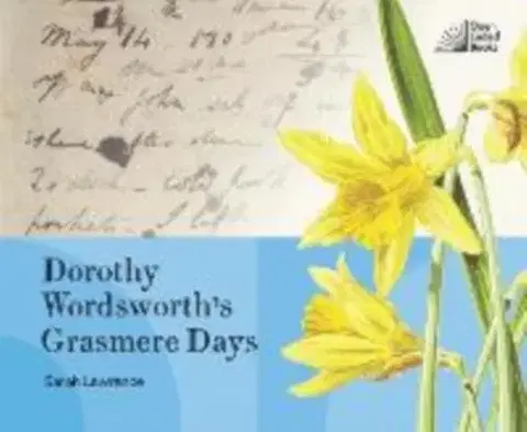 Rodičovstvo, rodina Dorothy Wordsworth's Grasmere Days - Sarah Lawrance