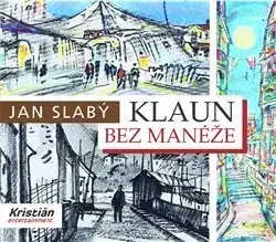 História Klaun bez manéže - Jan Slabý