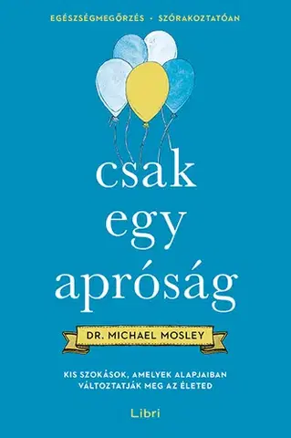 Zdravie, životný štýl - ostatné Csak egy apróság - Michael Mosley,Vera Gyárfás