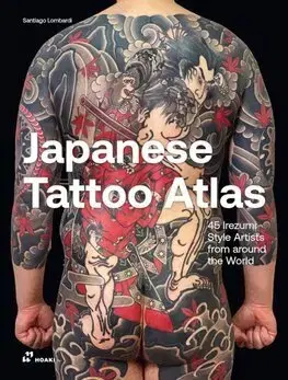 Dizajn, úžitkové umenie, móda Japanese Tattoo Atlas: 45 Irezumi Style Artists from Around the World - Santiago Lombardi