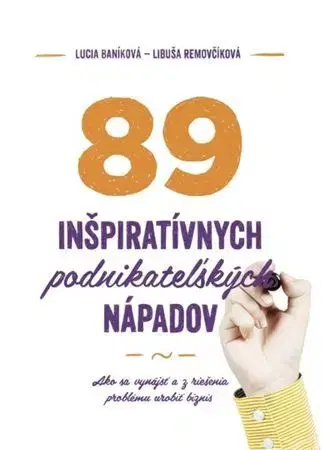 Podnikanie, obchod, predaj 89 inšpiratívnych podnikateľských nápadov - Lucia Baníková,Libuša Removčíková