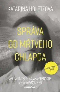 Detektívky, trilery, horory Správa od mŕtveho chlapca - Katarína Holetzová