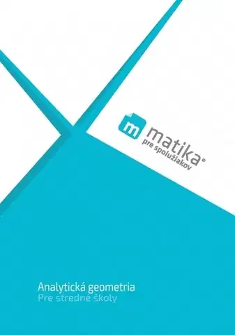 Matematika Matika pre spolužiakov: Analytická geometria (učebnica) - Marek Liška,Tomáš Valenta,Lukáš Král