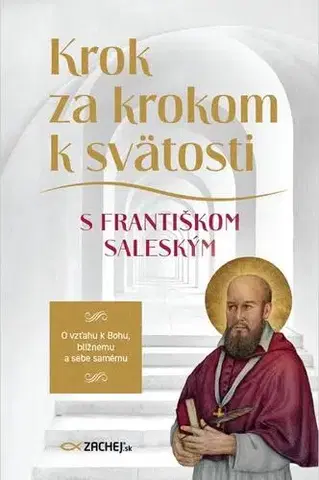 Kresťanstvo Krok za krokom k svätosti s Františkom Saleským - František Sv.Saleský