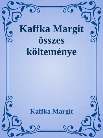 Svetová beletria Kaffka Margit összes költeménye - Margit Kaffka