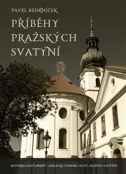 Slovenské a české dejiny Příběhy pražských svatyní - Pavel Bedrníček