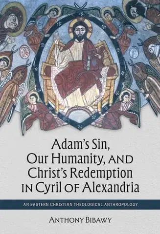 Náboženstvo Adam's Sin, Our Humanity, and Christ's Redemption in Cyril of Alexandria - Anthony Bibawy