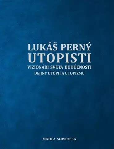 História - ostatné Utopisti. Vizionári sveta budúcnosti. Dejiny utopizmu a utópií. - Lukáš Perný