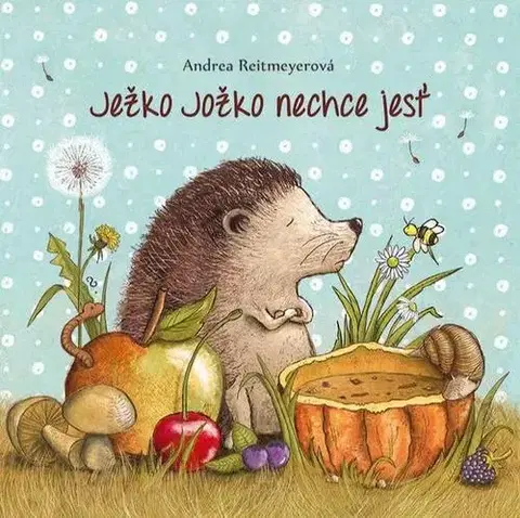 Rozprávky pre malé deti Ježko Jožko nechce jesť - Andrea Reitmeyerová