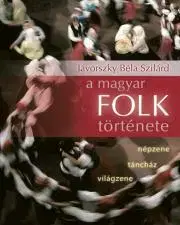 Hudba - noty, spevníky, príručky A magyar folk története - Jávorszky Béla Szilárd