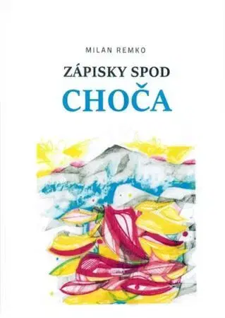 Biografie - ostatné Zápisky spod Choča - Milan Remko