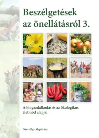 Ekológia, meteorológia, klimatológia Beszélgetések az önellátásról 3. kötet - A biogazdálkodás és az ökologikus életmód alapjai - András Kun