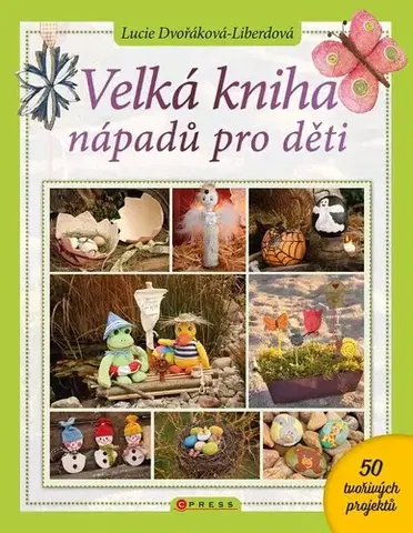 Ručné práce - ostatné Velká kniha nápadů pro děti - Lucie Dvořáková - Liberdová