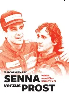 F1, automobilové preteky Senna verzus Prost: Príbeh najväčšej rivality v F1 - Malcolm Folley,Miloslav Surgoš