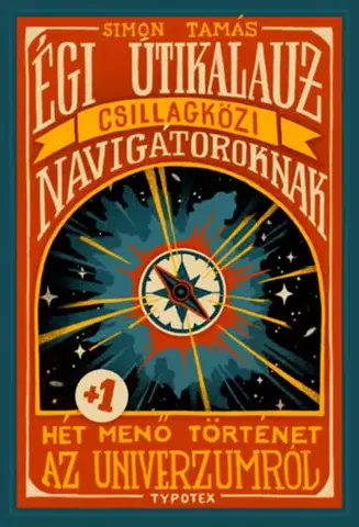 Vesmír Égi útikalauz csillagközi navigátoroknak - Hét plusz egy menő történet az univerzumról - Tamás Simon