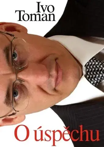 Biznis a kariéra O úspěchu - Ivo Toman