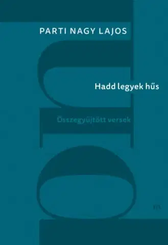 Poézia - antológie Hadd legyek hűs - Összegyűjtött versek - Parti Nagy Lajos