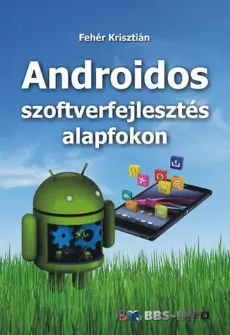 Programovanie, tvorba www stránok Androidos szoftverfejlesztés alapfokon - Krisztián Fehér