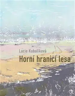 Česká poézia Horní hranicí lesa - Lucie Kubalíková