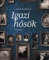 Fejtóny, rozhovory, reportáže Igazi hősök - Krisztián Nyáry