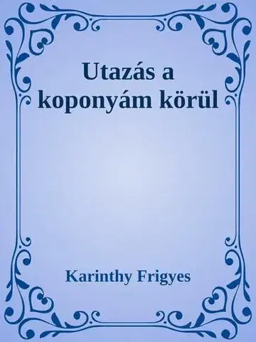 Svetová beletria Utazás a koponyám körül - Frigyes Karinthy