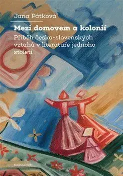 Literárna veda, jazykoveda, slovníky Mezi domovem a kolonií - Jana Pátková