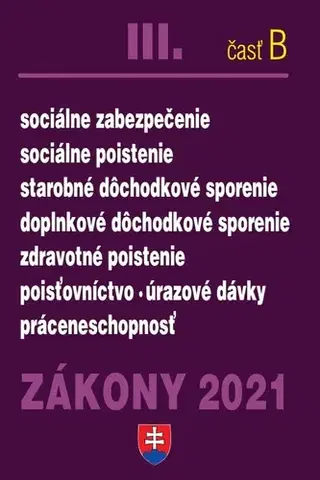 Zákony, zbierky zákonov Zákony 2021 III. B - Sociálne a zdravotné poistenie, dôchodky a odvody - Kolektív autorov