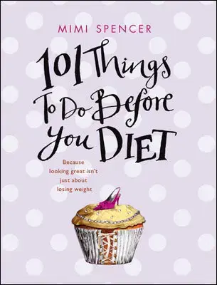 Svetová beletria 101 Things to Do Before You Diet - Mimi Spencer