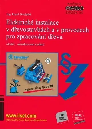 Veda, technika, elektrotechnika Elektrické instalace v dřevostavbách a v provozech pro zpracování dřeva (druhé - aktualizované vydán - Karel Dvořáček