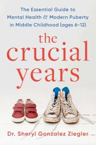 Rodičovstvo, rodina The Crucial Years - Dr Sheryl Gonzalez Ziegler