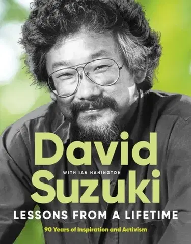 Biografie - Životopisy Lessons From a Lifetime - David Suzuki,Ian Hanington