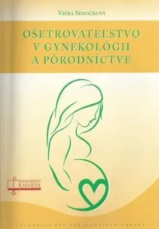 Gynekológia a pôrodníctvo Ošetrovateľstvo v gynekológii a pôrodníctve - Viera Simočková