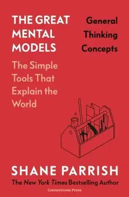 Rozvoj osobnosti The Great Mental Models: General Thinking Concepts - Shane Parrish