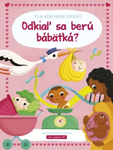 Ľudské telo Moja veľká kniha odpovedí - Odkiaľ sa berú bábätká?