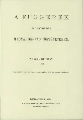 História - ostatné A Fuggerek jelentősége Magyarország történetében - Gusztáv Wenzel
