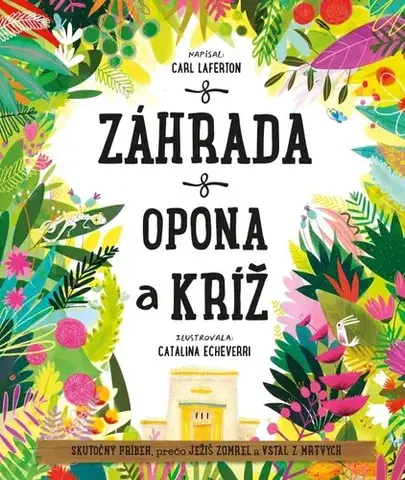 Náboženská literatúra pre deti Záhrada, opona a kríž - Carl Laferton,Catalina Echeverri