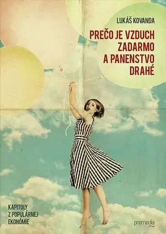 Ekonómia, Ekonomika Prečo je vzduch zadarmo a panenstvo drahé - Lukáš Kovanda