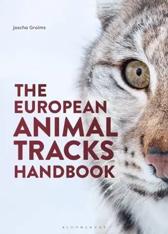 Zvieratá, chovateľstvo, lov The European Animal Tracks Handbook - Joscha Grolms