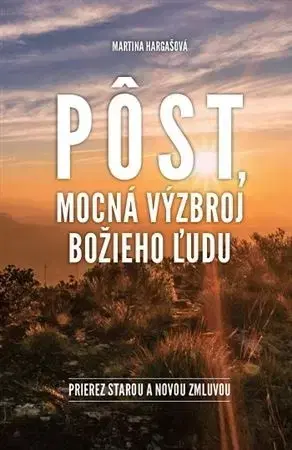 Kresťanstvo Pôst, mocná výzbroj Božieho ľudu - Martina Hargašová