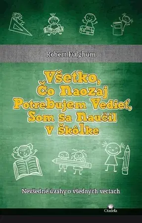 Eseje, úvahy, štúdie Všetko, čo naozaj potrebujem vedieť, som sa naučil v škôlke - Robert Fulghum