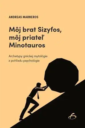 Psychológia, etika Môj brat Sizyfos, môj priateľ Minotauros - Andreas Marneros