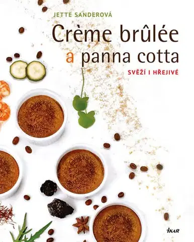 Sladká kuchyňa Creme brulée a panna cotta - Svěží i hřejivé - Jette Sanderová