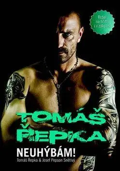 Biografie - ostatné Tomáš Řepka - Neuhýbám! - Tomáš Řepka,Josef Snětivý
